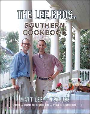 The Lee Brothers Southern Cookbook – Stories and Recipes for Southerners and Would–be Southerners de Matt Lee