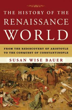 The History of the Renaissance World – From the Rediscovery of Aristotle to the Conquest of Constantinople de Susan Wise Bauer