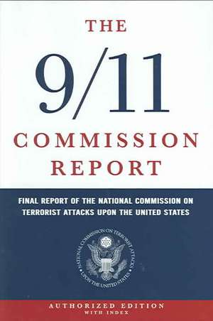 The 9/11 Commission Report – Final Report of the National Commission on Terrorist Attacks Upon the United States de National Commis