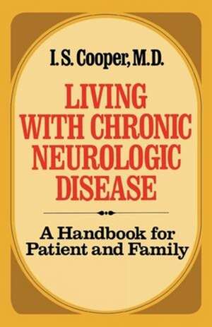 Living with Chronic Neurologic Disease – A Handbook for Patient and Family de Irving Spencer Cooper