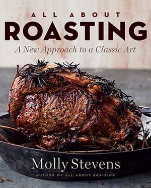 All About Roasting – A New Approach to a Classic Art de Molly Stevens