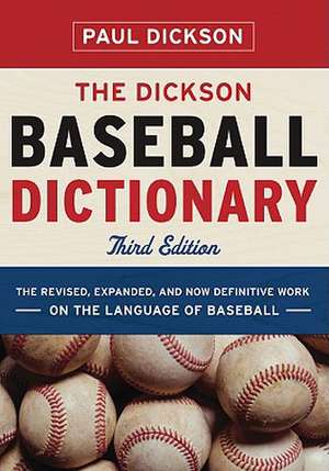 The Dickson Baseball Dictionary – The Revised, Expanded and Now–definitive Language of Baseball 3e de Paul Dickson