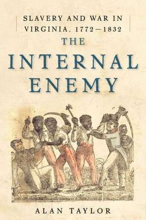 The Internal Enemy – Slavery and War in Virginia, 1772–1832 de Alan Taylor