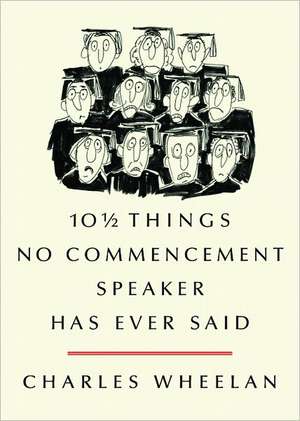 10½ Things No Commencement Speaker Has Ever Said de Charles Wheelan