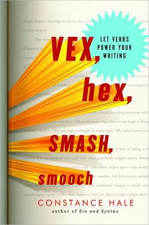 Vex, Hex, Smash, Smooch – Let Verbs Power Your Writing de Constance Hale