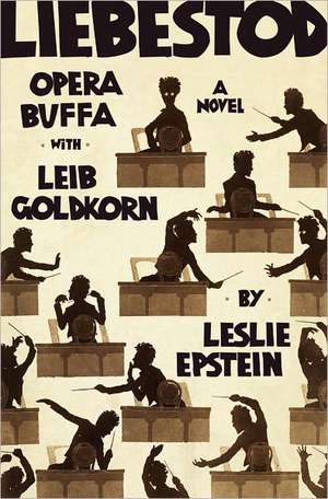 Liebestod – Opera Buffa with Leib Goldkorn de Leslie Epstein