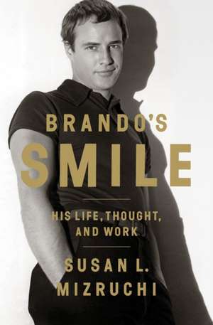 Brando′s Smile – His Life, Thought, and Work de Susan Mizruchi