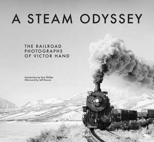 A Steam Odyssey – The Railroad Photographs of Victor Hand de Victor Hand