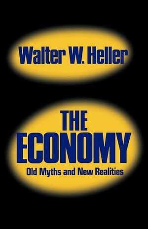 The Economy – Old Myths and New Realities de Walter W. Heller