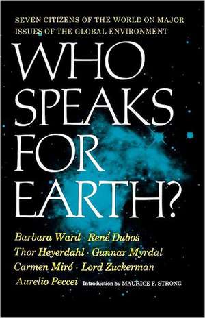 Who Speaks for Earth? World on Major Issues of the Global Environment de Barbara Ward