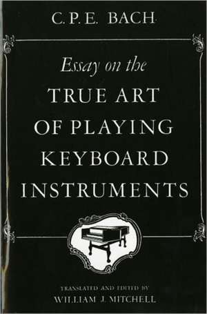 Essay on the True Art of Playing Keyboard Instruments de Carl Philipp Em Bach