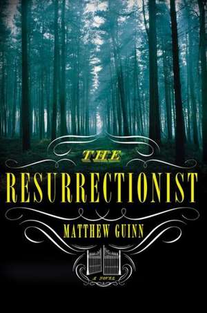 The Resurrectionist – A Novel de Matthew Guinn