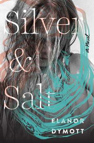 Silver and Salt – A Novel de Elanor Dymott