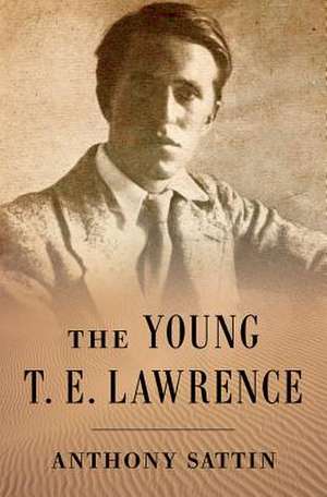 The Young T. E. Lawrence de Anthony Sattin