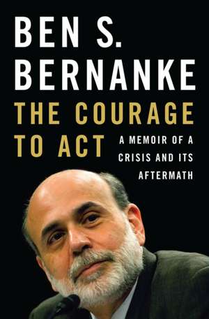 The Courage to Act – A Memoir of a Crisis and Its Aftermath de Ben S. Bernanke