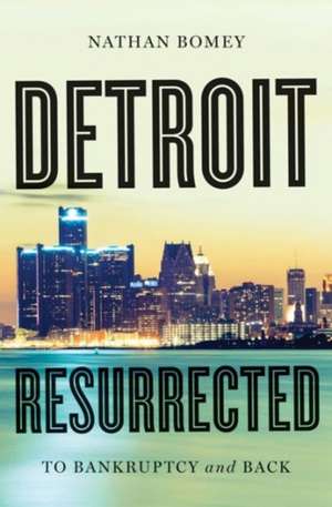 Detroit Resurrected de Nathan Bomey
