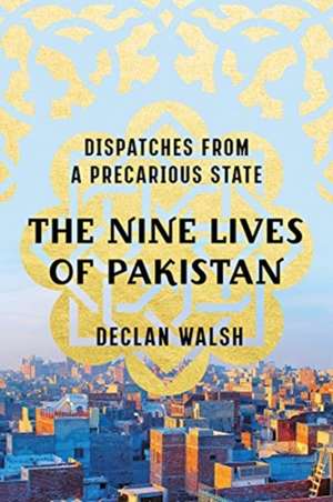 The Nine Lives of Pakistan – Dispatches from a Precarious State de Declan Walsh