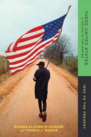 These United States – A Nation in the Making: 1890 to the Present de Glenda Elizabet Gilmore