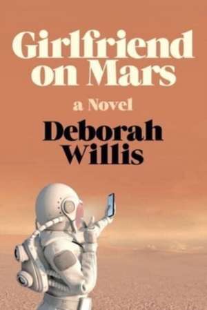 Girlfriend on Mars – A Novel de Deborah Willis