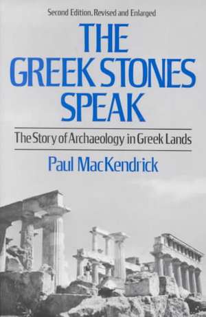 Greek Stones Speak – The Story of Archaeology in Greek Lands 2e Rev de Leila Mackendrick