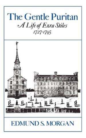 The Gentle Puritan – A Life of Ezra Stiles, 1727–1795 de Es Morgan