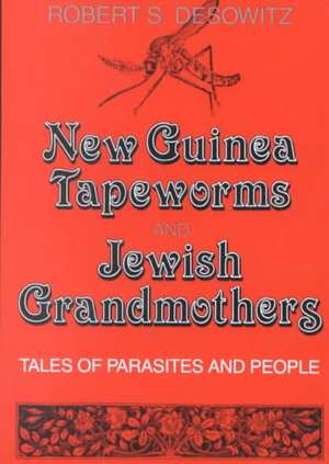 New Guinea Tapeworms & Jewish Grandmothers – Tales of Parasites & People (Paper) de Rs Desowitz