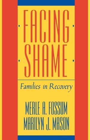 Facing Shame – Families in Recovery de Merle A. Fossum