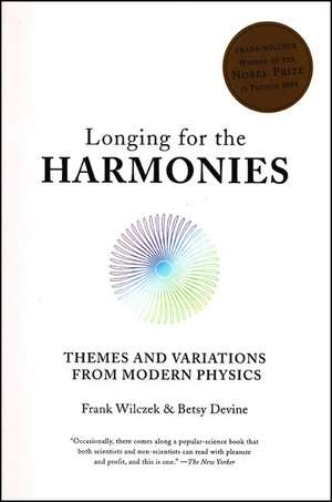 Longing for the Harmonies – Themes and Variations from Modern Physics de Frank Wilczek