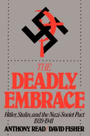 The Deadly Embrace – Hitler, Stalin and the Nazi–Soviet Pact, 1939–1941 de Anthony Read