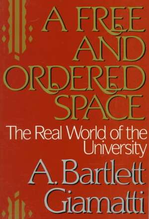 A Free and Ordered Space – The Real World of the University de A Bartlett Giamatti