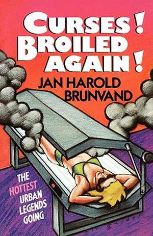 Brunvand: ∗curses∗ Broiled Again: The Hottest Urba N Legends Going (paper) de Jh Brunvand