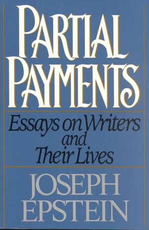 Partial Payments – Essays on Writers and Their Lives de Joseph Epstein