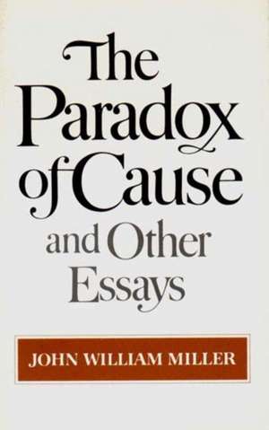 The Paradox of Cause and Other Essays de John William Miller