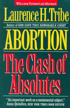 Abortion – The Clash of Absolutes de Lawrence Tribe