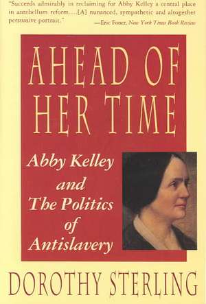 Ahead of Her Time – Abby Kelley and the Politics of Antislavery de Elizabeth Sterling