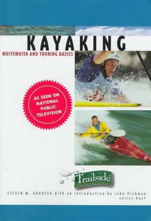 Kayaking – Whitewater & Touring Basics – A Trailside Guide de S Krauzer