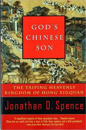 God′s Chinese Son – The Taiping Heavenly Kingdom of Hong Xiuquan de Jonathan D. Spence