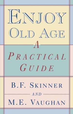 Enjoy Old Age de Burrhus Frederic Skinner