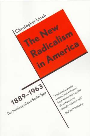 The New Radicalism in America 1889–1963 – The Intellectual as a Social Type Reissue de Christopher Lasch