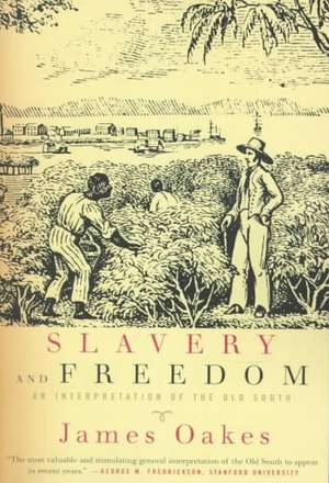 Slavery & Freedom – An Interpretation of the Old South de J Oakes