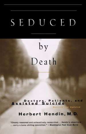 Seduced by Death – Doctors, Patients & Assisted Suicide de Herbert Hendin