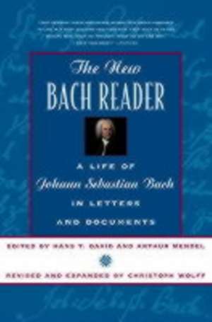 The New Bach Reader – A Life of Johann Sebastian Bach in Letters & Document (Paper) de Hans T. David