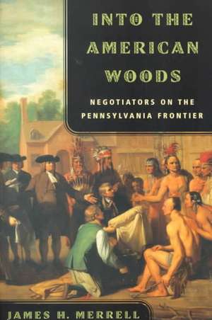 Into the American Woods – Negotiators on the Pennsylvania Frontier (Paper) de James H Merrell