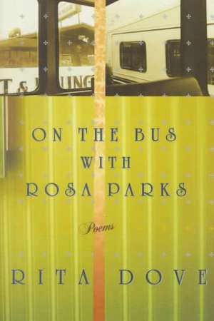 On the Bus with Rosa Parks – Poems de Rita Dove