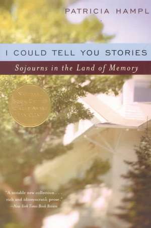 I Could Tell You Stories – Sojourns in the Land of Memory de Patricia Hampl