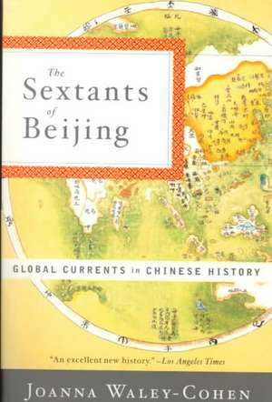 The Sextants of Beijing – Global Currents in Chinese History de Joanna Waley–cohen