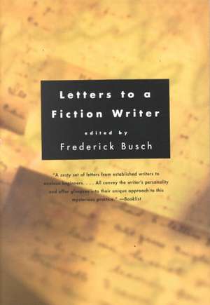 Letters to a Fiction Writer de Frederick Busch