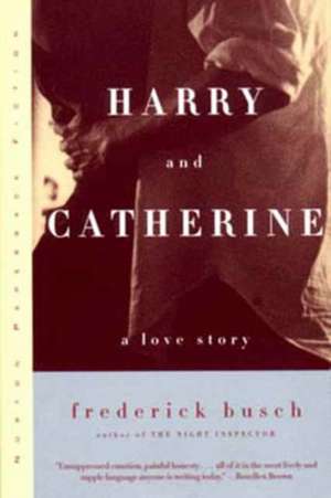 Harry & Catherine – A Love Story de Frederick Busch