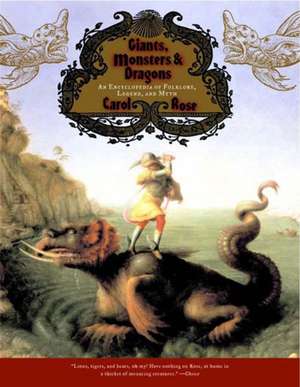 Giants, Monsters & Dragons – An Encyclopedia of Folklore, Legend & Myth de Carol Rose