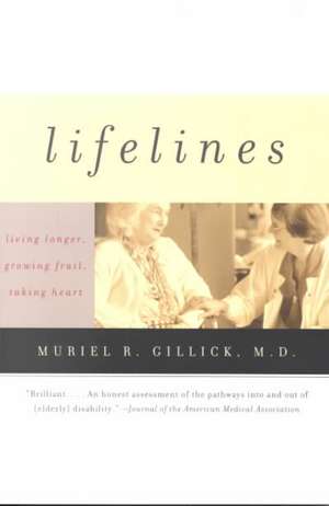 Lifelines – Living Longer, Growing Frail, Taking Heart de Muriel R Gillick